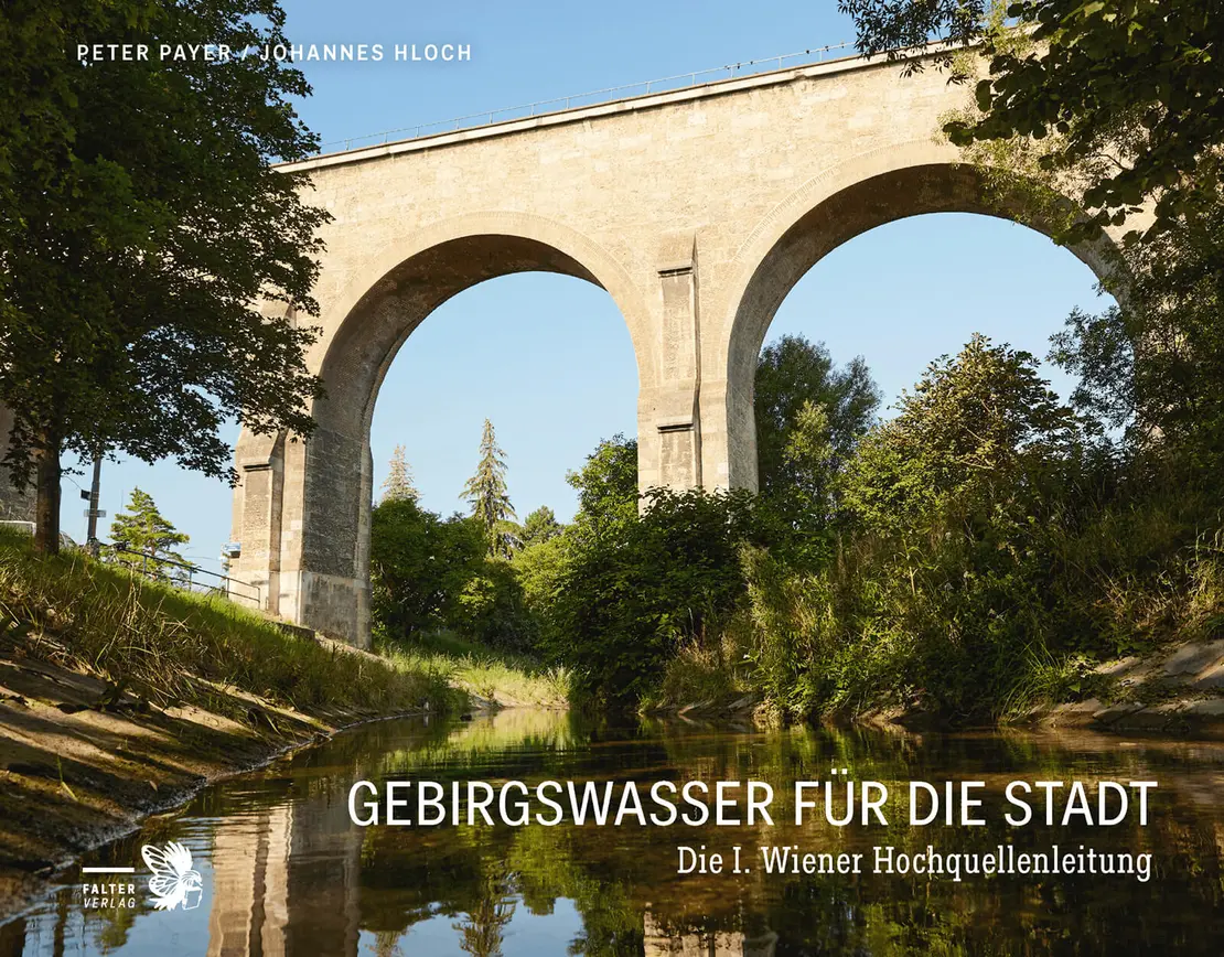 Gebirgswasser für die Stadt Die I. Wiener Hochquellenleitung  
